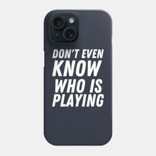 I don't know who is playing, funny football Phone Case