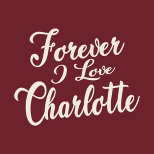 Forever i love Charlotte T-Shirt