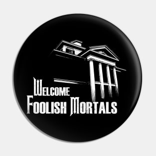 Welcome Foolish Mortals Pin