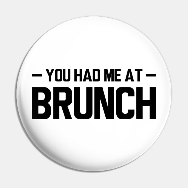 Brunch - You had me at brunch Pin by KC Happy Shop