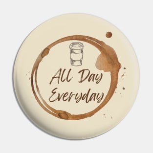 Coffee! All day Everyday! Pin