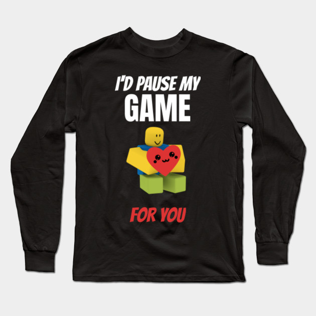 Roblox Noob With Heart I D Pause My Game For You Valentines Day - kawaii roblox t shirt designs