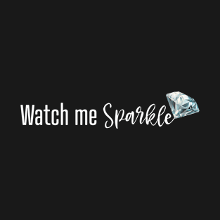 Watch Me Sparkle T-Shirt