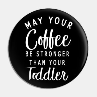 Womens May Your Coffee Be Stronger Than Your Toddler Pin