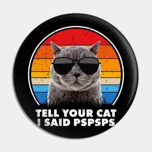 Tell Your Cat I Said Pspsps Funny Saying Cat Retro Vintage Pin