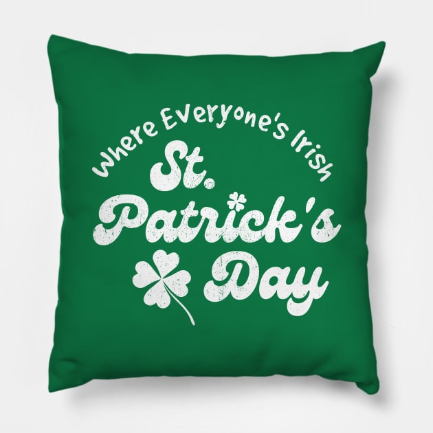 St. Patrick's Day, Where Everyone's Irish Pillow by RFTR Design