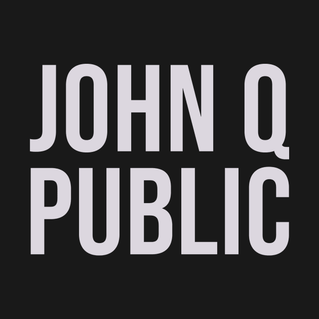 John Q Public by onloanfromgod