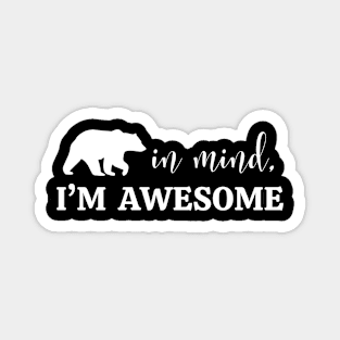 Bear in Mind, I'm Awesome Magnet