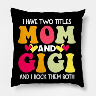 I Have Two Titles Mom And Gigi and I Rock Them Both Groovy Mothers day gift Pillow