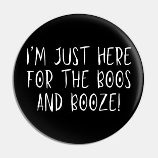 I'm just here for the BOOS and Booze! - Halloween 2023 Pin