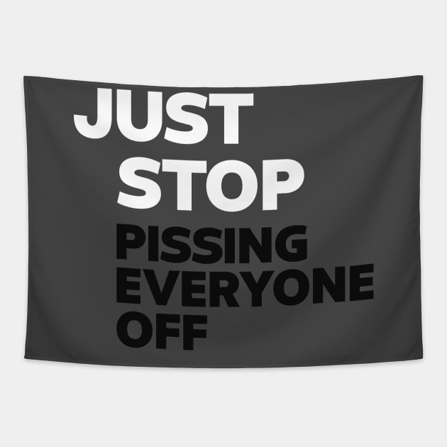 Just Stop Pissing Everyone Off Tapestry by Hamza Froug