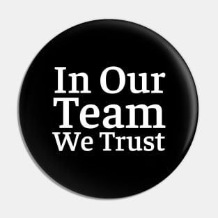 In Our Team We Trust Pin