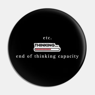 End of thinking capacity Pin