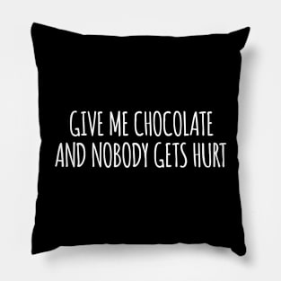 Give Me Chocolate and Nobody Gets Hurt Pillow