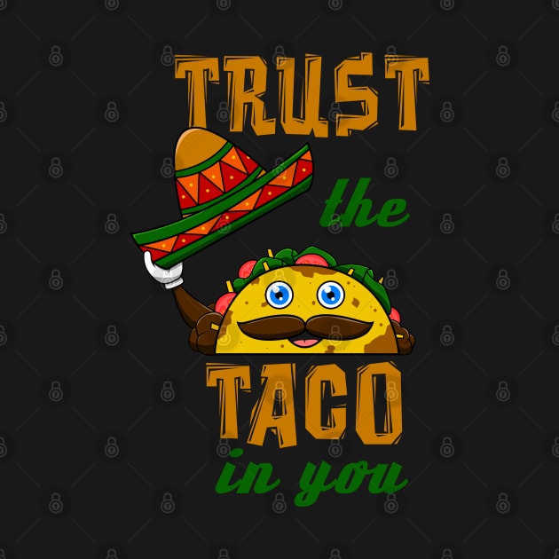 Trust The Taco In You Cinco De Mayo May Fifth Mexico by jkshirts