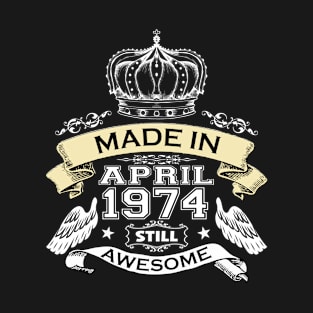 Made in April 1974 Still Awesome T-Shirt