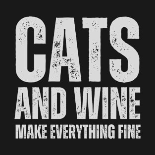 Cats and wine make every thing fine, funny cats shirt T-Shirt