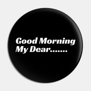 Good Morning My Dear Pin