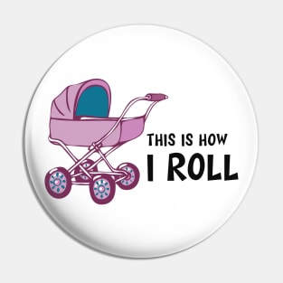 Baby Stroller - This is how I roll Pin