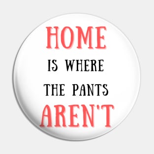 Home is where the pants aren't Pin