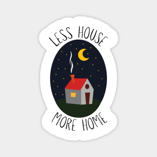 Less House, More Home Magnet