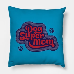 Dog Mom is super - Super Dog Mom Pillow