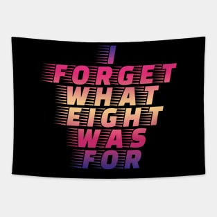 I Forget What Eight Was For...... Tapestry