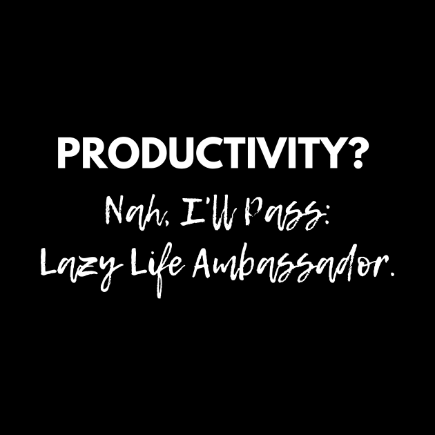 Productivity? Nah, I'll Pass: Proud Lazy Life Ambassador! by Heroic Rizz