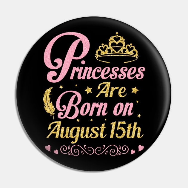 Princesses Are Born On August 15th Happy Birthday To Me Nana Mommy Aunt Sister Wife Niece Daughter Pin by joandraelliot