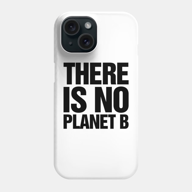There Is No Planet B Black Phone Case by TeeTime