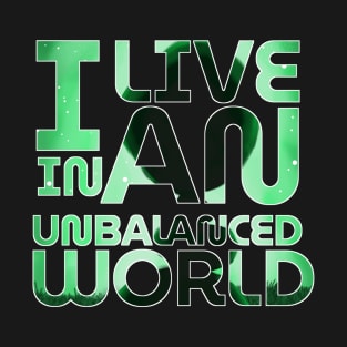 I LIVE IN AN UNSTABLED WORLD T-Shirt