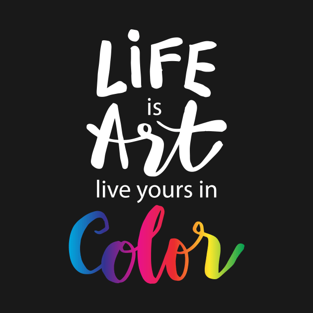 Life is art live yours in color. by Handini _Atmodiwiryo