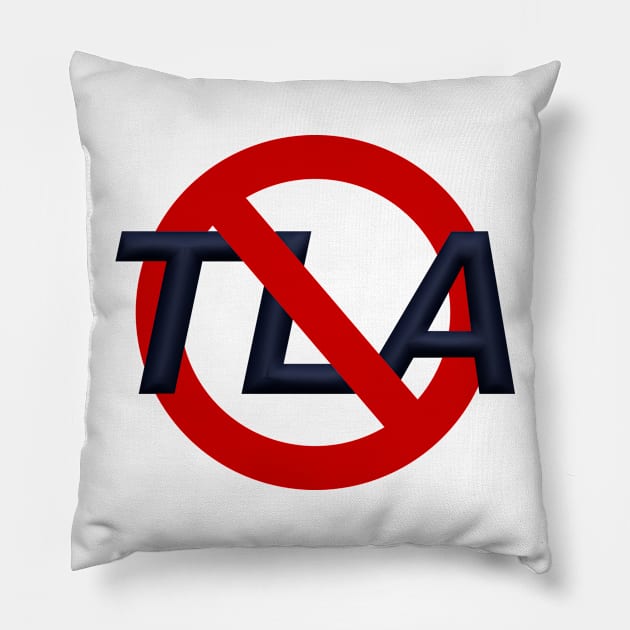 No TLAs Pillow by Bryan Finster