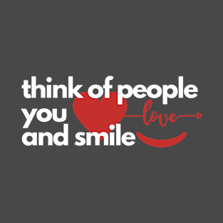 Think of People You Love & Smile 2 T-Shirt