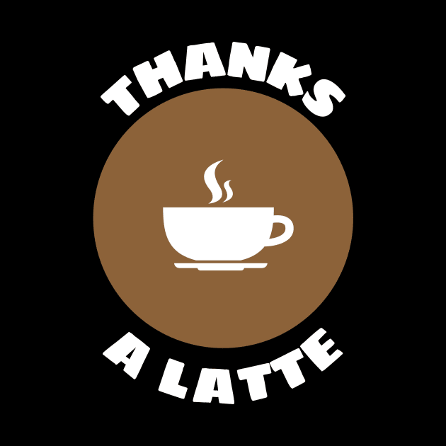 Thanks A Latte - Latte Pun by Allthingspunny