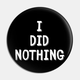 I did nothing lazy day Pin