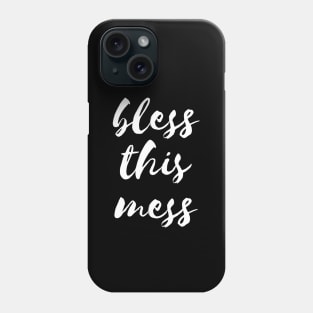 Bless this mess Phone Case