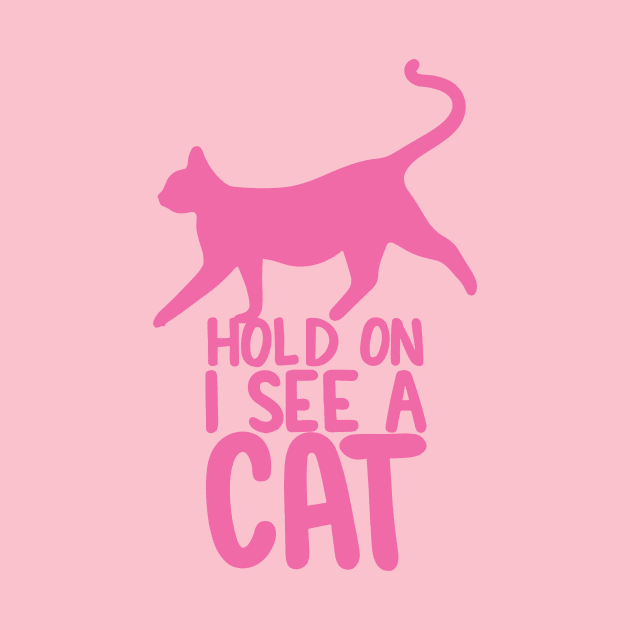 Hold On I See A Cat - Hot Pink by Sorry Frog