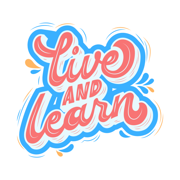 live and learn by Tip Top Tee's