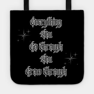 Everything You Go Through You Grow Through Tote