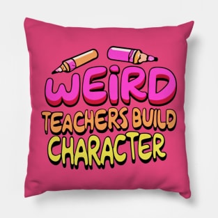 Weird Teachers Build Character Funny Teacher Sayings Pillow