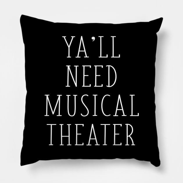 Ya'll Need Musical Theater Funny Drama Teacher Theater Actors Pillow by graphicbombdesigns