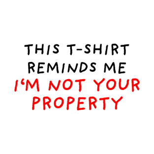 I'm Not Your Property T-Shirt