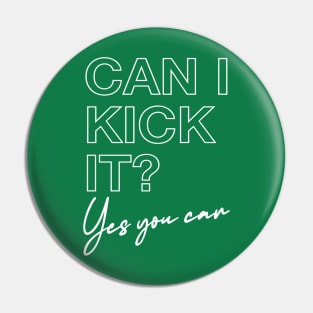 Can I Kick It? Pin