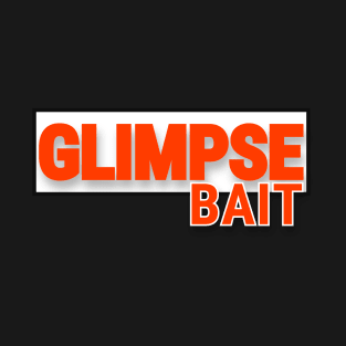 Glimpse Bait! It's More Than Just a Click bait. Funny design T-Shirt