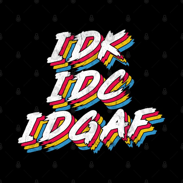 IDK IDC IDGAF by DankFutura