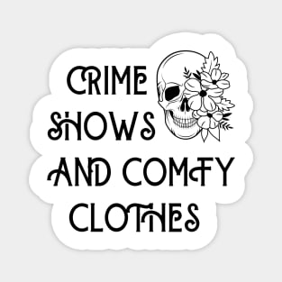 Crime shows and comfy clothes Magnet