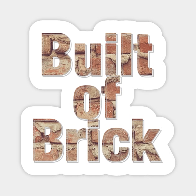 Built of Brick Magnet by afternoontees