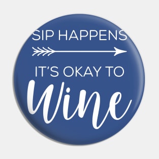 sip happens it's ok to wine 2 Pin