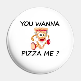 you wanna pizza me Pin